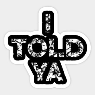 I Told Ya Sticker